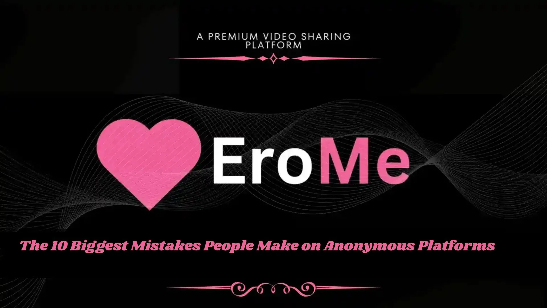 The 10 Biggest Mistakes People Make on Anonymous Platforms